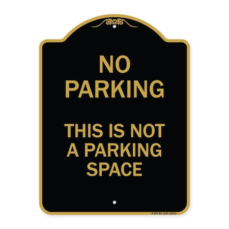 Signmission Designer Series This Is Not Parking Space, Black & Gold Aluminum Sign, 18" x 24", BG-1824-22813 A-DES-BG-1824-22813